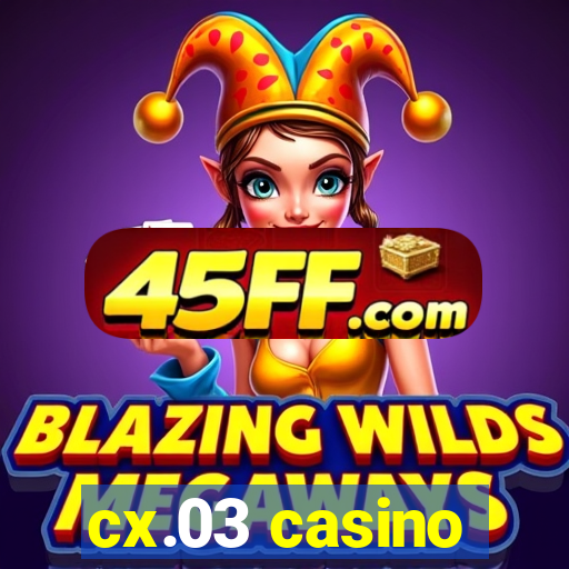cx.03 casino
